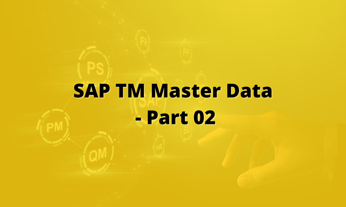 SAP TM Master Data Part 2