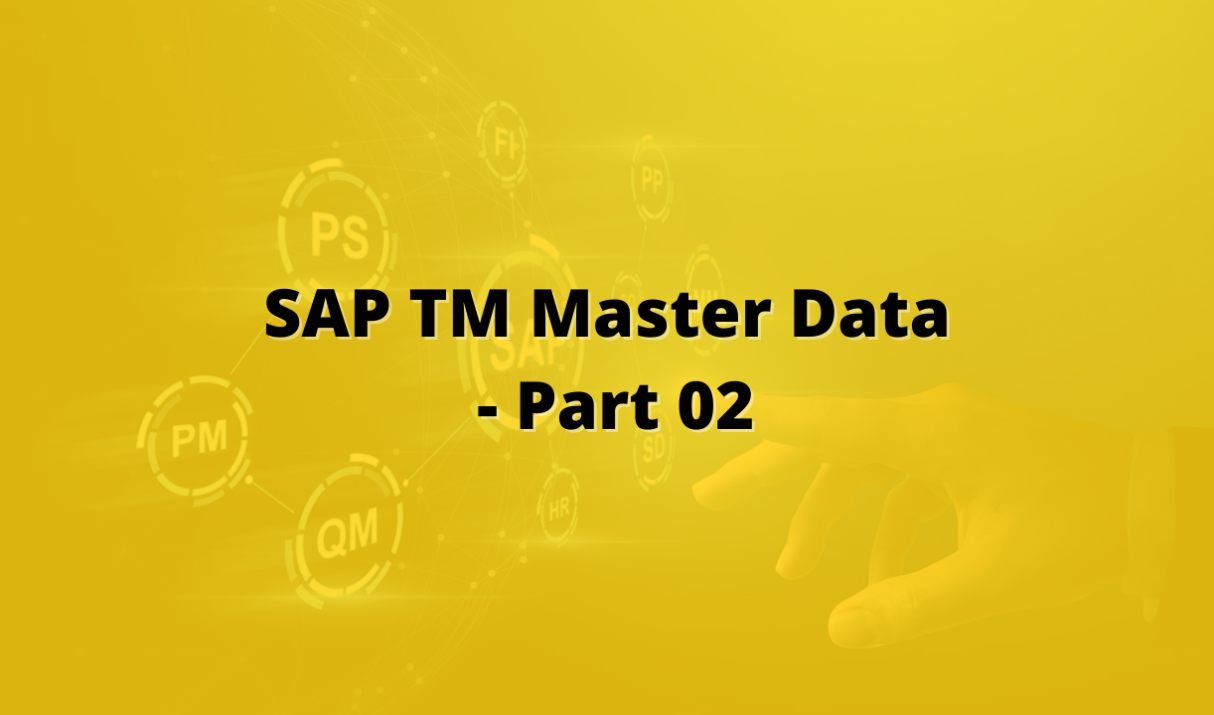 SAP TM Master Data Part 2