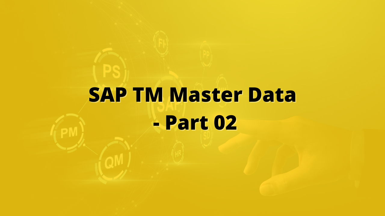 SAP TM Master Data Part 2